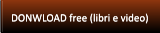 DONWLOAD free (libri e video) DONWLOAD free (libri e video)